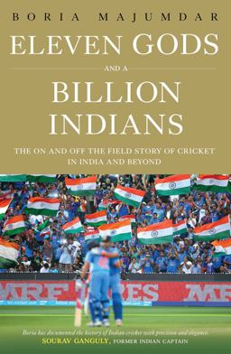 Eleven Gods and a Billion Indians The on and off the Field Story of Cricket in India and Beyond  9789386797186 Front Cover