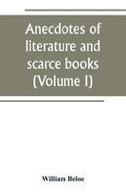 Anecdotes of Literature and Scarce Books (Volume I)