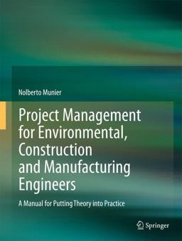 Project Management for Environmental, Construction and Manufacturing Engineers A Manual for Putting Theory into Practice  9789400744752 Front Cover
