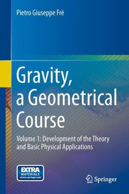 Gravity, a Geometrical Course Volume 1: Development of the Theory and Basic Physical Applications  9789400753600 Front Cover