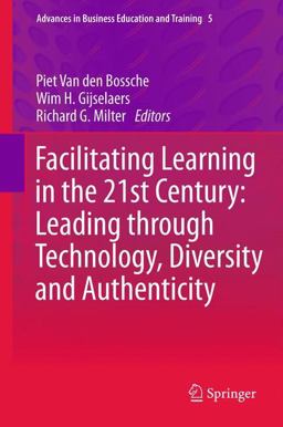 Facilitating Learning in the 21st Century Leading Through Technology, Diversity and Authenticity  9789400761360 Front Cover