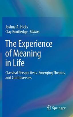 Experience of Meaning in Life Classical Perspectives, Emerging Themes, and Controversies  9789400765269 Front Cover