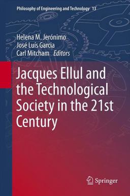 Jacques Ellul and the Technological Society in the 21st Century  9789400766570 Front Cover