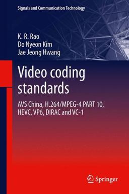 Video Coding Standards AVS China, H. 264/MPEG-4 PART 10, HEVC, VP6, DIRAC and VC-1  9789400767416 Front Cover