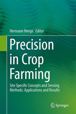 Precision in Crop Farming Site Specific Concepts and Sensing Methods: Applications and Results  9789400767591 Front Cover