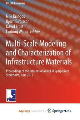 Multi-Scale Modeling and Characterization of Infrastructure Materials