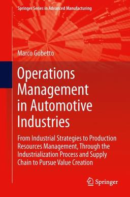 Operations Management in Automotive Industries From Industrial Strategies to Production Resources Management, Through the Industrialization Process and Supply Chain to Pursue Value Creation  9789400775923 Front Cover