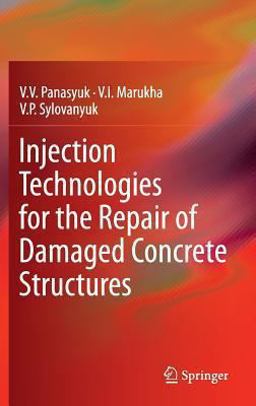 Injection Technologies for the Repair of Damaged Concrete Structures  9789400779075 Front Cover