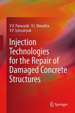 Injection Technologies for the Repair of Damaged Concrete Structures 2013 9789400779082 Front Cover
