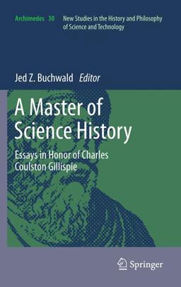 Master of Science History Essays in Honor of Charles Coulston Gillispie  9789400792265 Front Cover