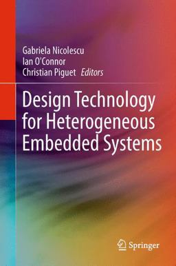 Design Technology for Heterogeneous Embedded Systems Design Technology for Heterogeneous Embedded Systems
