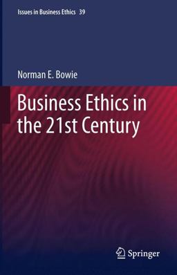 Business Ethics in the 21st Century Business Ethics in the 21st Century