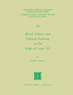 Bread, Politics and Political Economy in the Reign of Louis XV Bread, Politics and Political Economy in the Reign of Louis XV