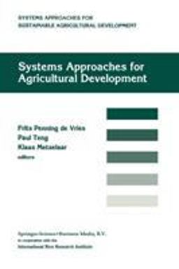 Systems Approaches for Agricultural Development Proceedings of the International Symposium on Systems Approaches for Agricultural Development, 2-6 December 1991, Bangkok, Thailand 2013 9789401052627 Front Cover