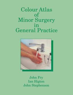 Colour Atlas of Minor Surgery in General Practice Colour Atlas of Minor Surgery in General Practice