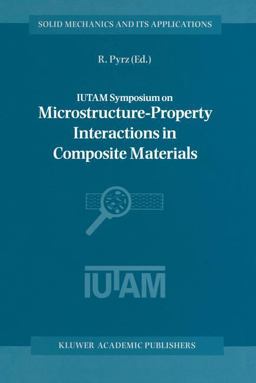 Iutam Symposium on Microstructure-Property Interactions in Composite Materials 2014 9789401100601 Front Cover