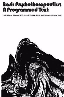 Basic Psychotherapeutics: a Programmed Text Basic Psychotherapeutics: a Programmed Text