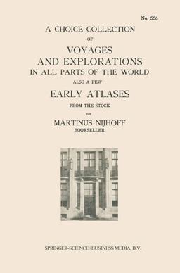 A Choice Collection of Voyages and Explorations in All Parts of the World Also a Few Early Atlases