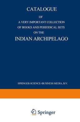 Catalogue of a Very Important Collection of Books and Periodical Sets on the Indian Archipelago
