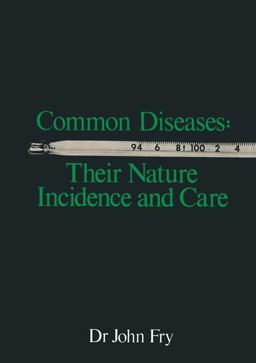 Common Diseases: Their Nature Incidence and Care Common Diseases: Their Nature Incidence and Care