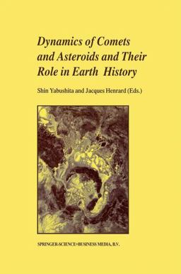 Dynamics of Comets and Asteroids and Their Role in Earth History Dynamics of Comets and Asteroids and Their Role in Earth History