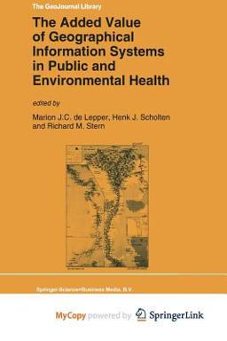 The Added Value of Geographical Information Systems in Public and Environmental Health The Added Value of Geographical Information Systems in Public and Environmental Health