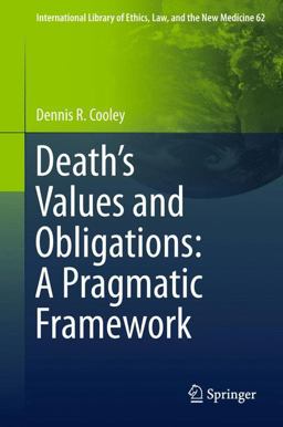 Death's Values and Obligations: a Pragmatic Framework Death's Values and Obligations: a Pragmatic Framework