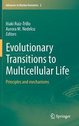 Evolutionary Transitions to Multicellular Life Principles and Mechanisms 1st 2015 9789401796415 Front Cover