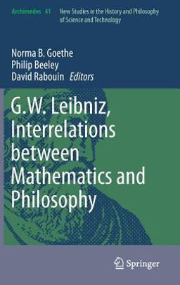 G. W. Leibniz, Interrelations Between Mathematics and Philosophy  9789401796637 Front Cover