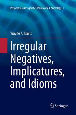Irregular Negatives, Implicatures, and Idioms