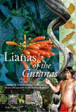 Lianas of the Guianas Guide to the Woody Climbers in the Tropical Forests of Guyana, Suriname and French Guiana  9789460222245 Front Cover