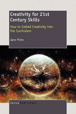 Creativity for 21st Century Skills How to Embed Creativity into the Curriculum  9789460914614 Front Cover
