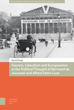 Fascism, Liberalism and Europeanism in the Political Thought of Bertrand de Jouvenel and Alfred Fabre-Luce  9789462983335 Front Cover