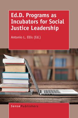 Ed. D. Programs As Incubators for Social Justice Leadership Ed. D. Programs As Incubators for Social Justice Leadership