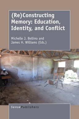 (Re)Constructing Memory: Education, Identity, and Conflict (Re)Constructing Memory: Education, Identity, and Conflict