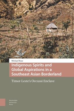 Indigenous Spirits and Global Aspirations in a Southeast Asian Borderland Indigenous Spirits and Global Aspirations in a Southeast Asian Borderland