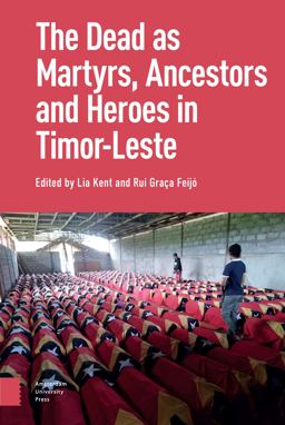 The Dead As Ancestors, Martyrs, and Heroes in Timor-Leste