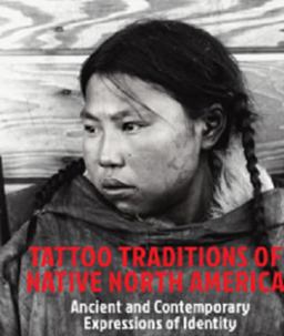 Tattoo Traditions of Native North America Ancient and Contemporary Expressions of Identity  9789491394096 Front Cover