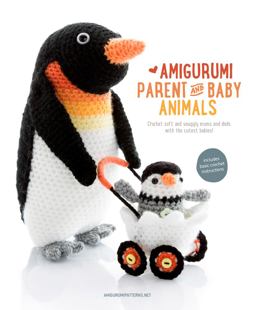Amigurumi Parent and Baby Animals Crochet Soft and Snuggly Moms and Dads with the Cutest Babies!  9789491643088 Front Cover