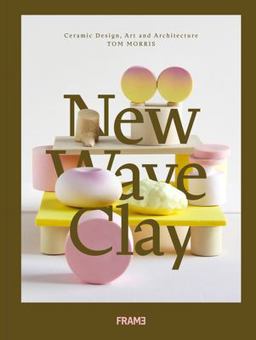 New Wave Clay Ceramic Design, Art and Architecture  9789492311245 Front Cover