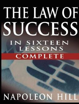The Law of Success in Sixteen Lessons by Napoleon Hill