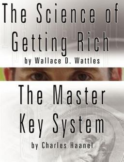 The Science of Getting Rich by Wallace D Wattles and the Master Key System by Charles Haanel