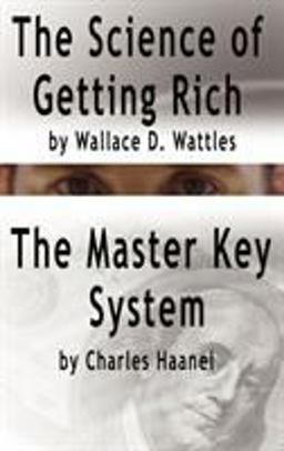 The Science of Getting Rich by Wallace D Wattles and the Master Key System by Charles Haanel