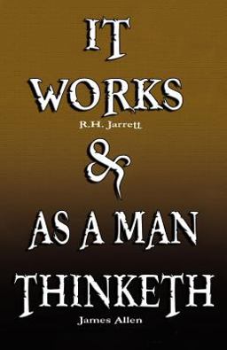 It Works by R H Jarrett and As a Man Thinketh by James Allen