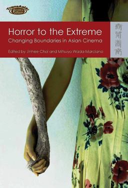 Horror to the Extreme Changing Boundaries in Asian Cinema  9789622099722 Front Cover