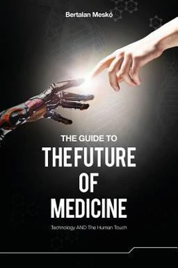 Guide to the Future of Medicine Technology and the Human Touch  9789630898027 Front Cover