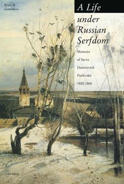 Life under Russian Serfdom The Memoirs of Savva Dmitrievich Purlevskii, 1800-68  9789637326158 Front Cover