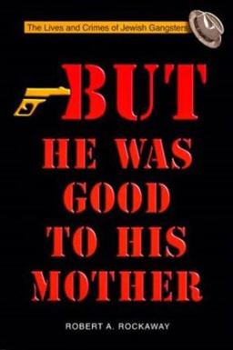 But He Was Good to His Mother The Lives and Crimes of Jewish Gangsters 3rd 9789652292490 Front Cover