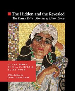 Hidden and the Revealed The Queen Esther Mosaics of Lilian Broca  9789652295606 Front Cover