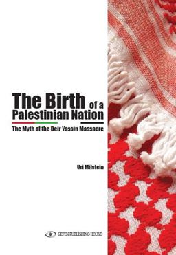 Birth of a Palestinian Nation The Myth of the Deir Yassin Massacre 2012 9789652295828 Front Cover